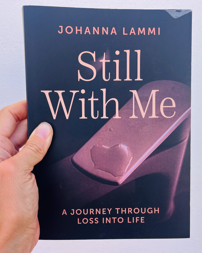 Still With Me - A Journey Through Loss into Life, by Johanna Lammi